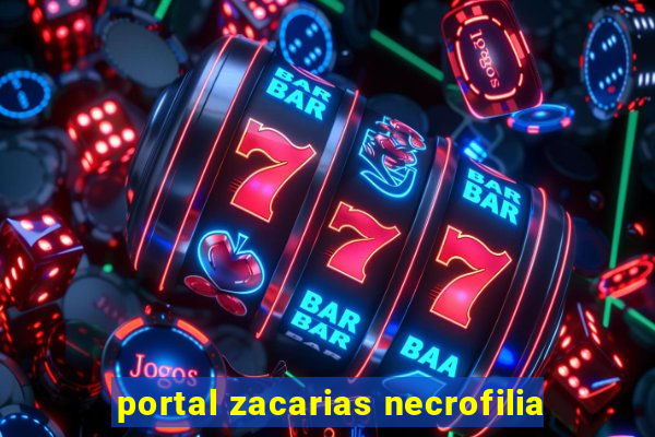 portal zacarias necrofilia